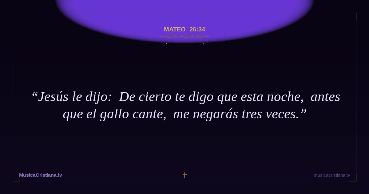 Mateo 26:34 — Biblia Reina Valera 1960 — MusicaCristiana.tv