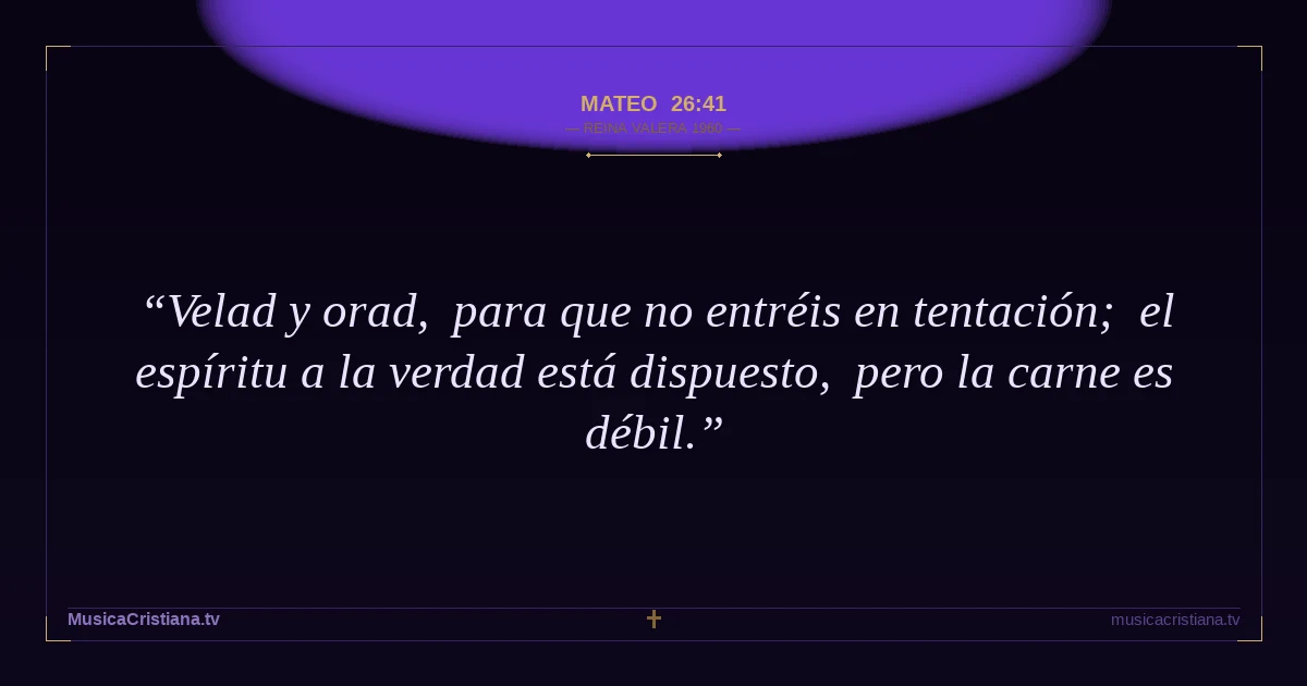 Mateo 26:41 — Biblia Reina Valera 1960 — MusicaCristiana.tv