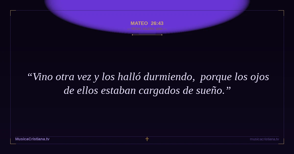 Mateo 26:43 — Biblia Reina Valera 1960 — MusicaCristiana.tv