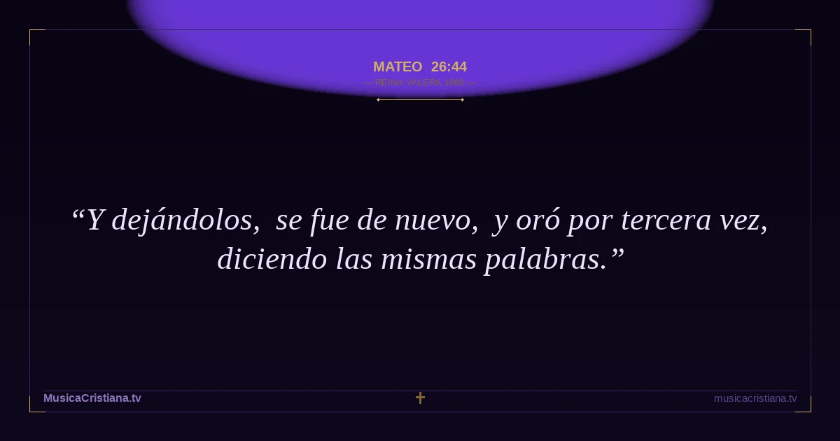 Mateo 26:44 — Biblia Reina Valera 1960 — MusicaCristiana.tv