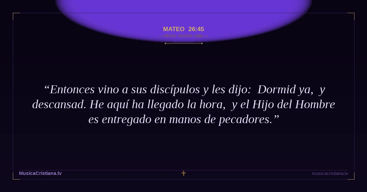 Mateo 26:45 — Biblia Reina Valera 1960 — MusicaCristiana.tv
