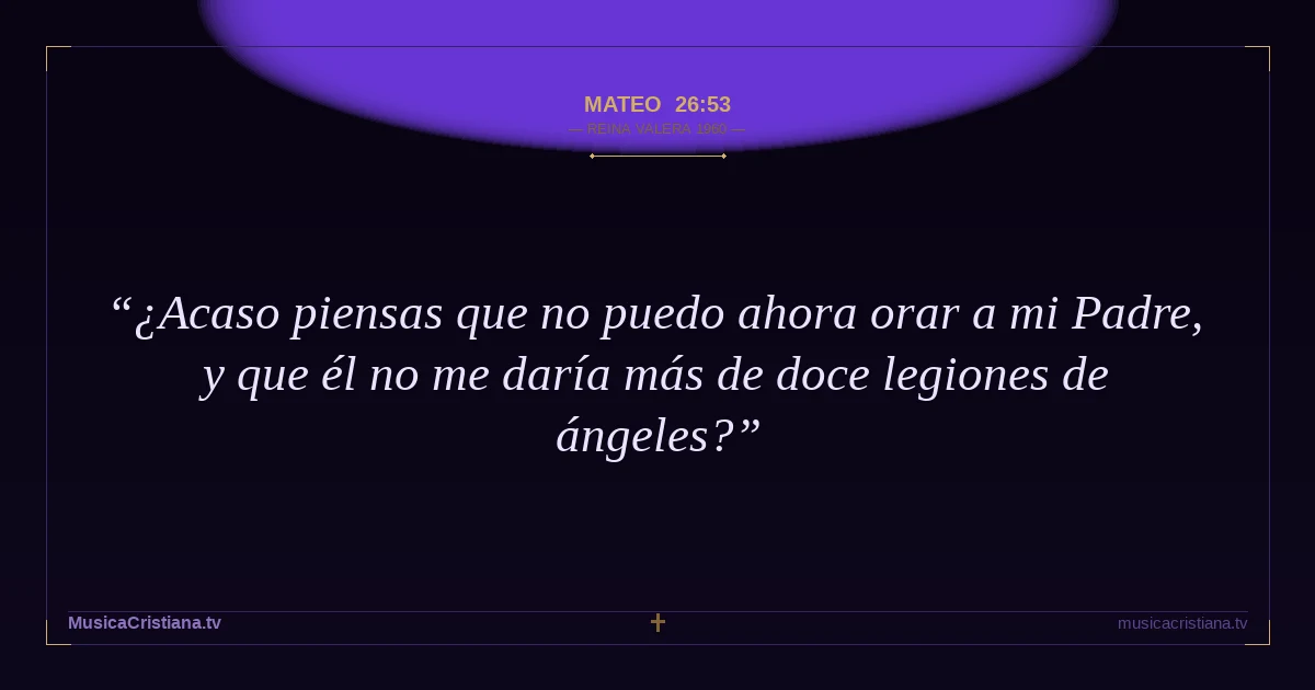 Mateo 26:53 — Biblia Reina Valera 1960 — MusicaCristiana.tv