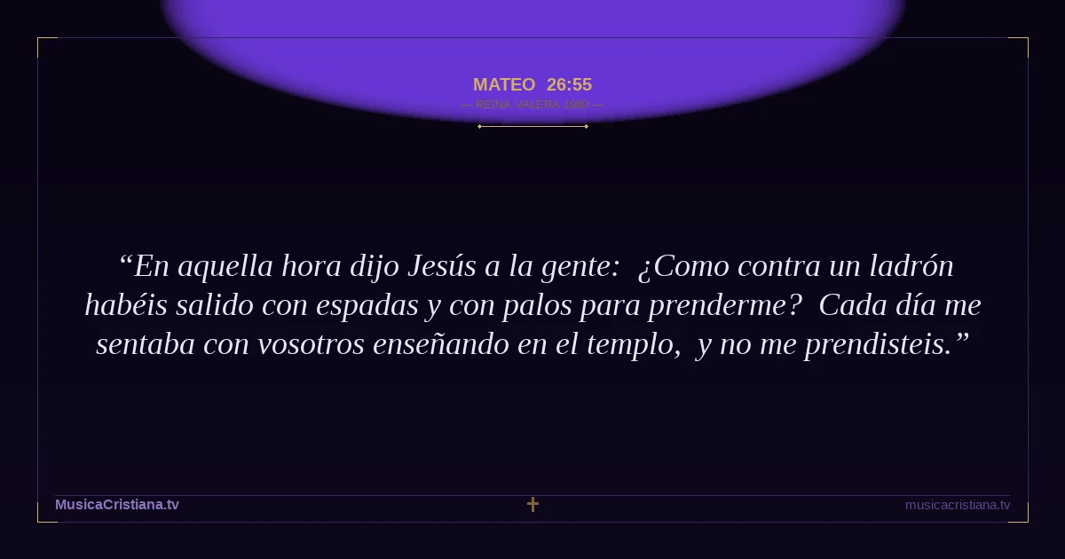Mateo 26:55 — Biblia Reina Valera 1960 — MusicaCristiana.tv