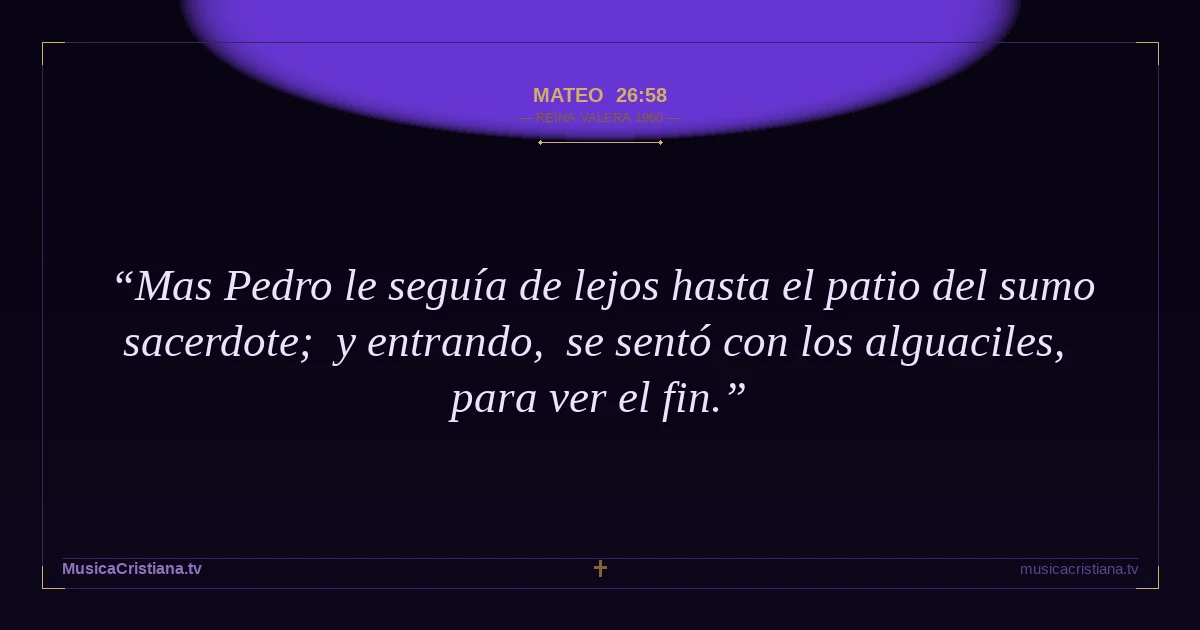 Mateo 26:58 — Biblia Reina Valera 1960 — MusicaCristiana.tv