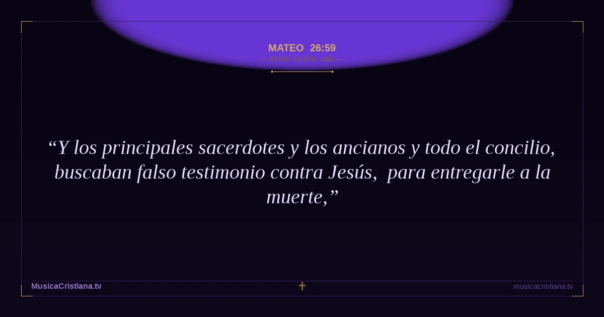 Mateo 26:59 — Biblia Reina Valera 1960 — MusicaCristiana.tv