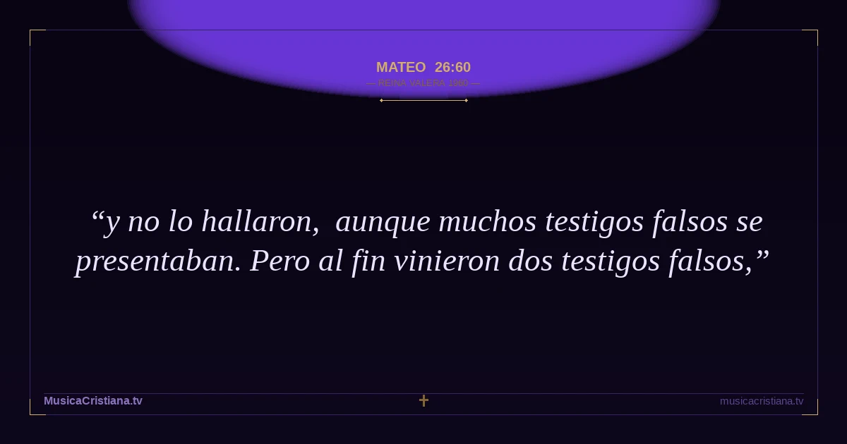 Mateo 26:60 — Biblia Reina Valera 1960 — MusicaCristiana.tv