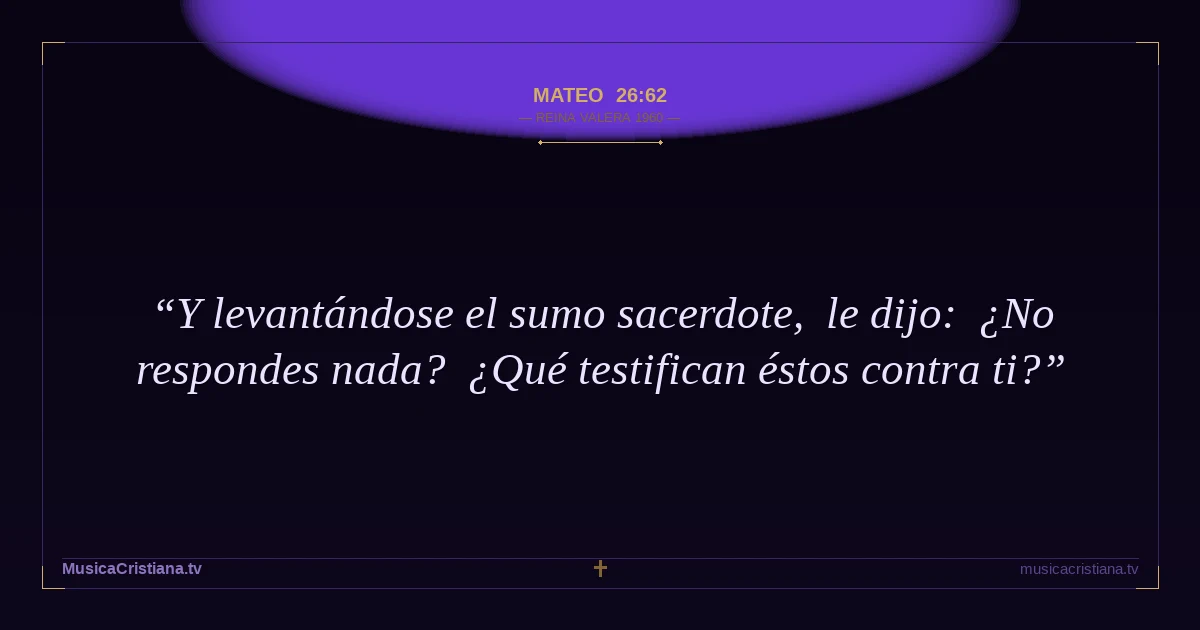 Mateo 26:62 — Biblia Reina Valera 1960 — MusicaCristiana.tv