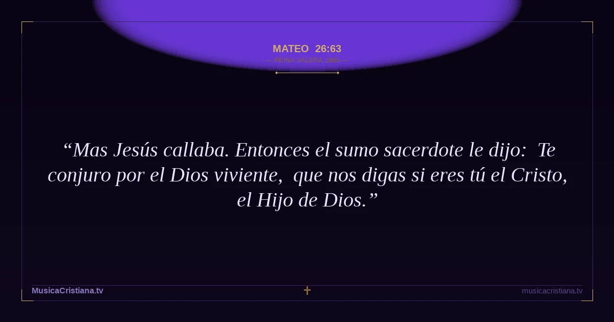 Mateo 26:63 — Biblia Reina Valera 1960 — MusicaCristiana.tv