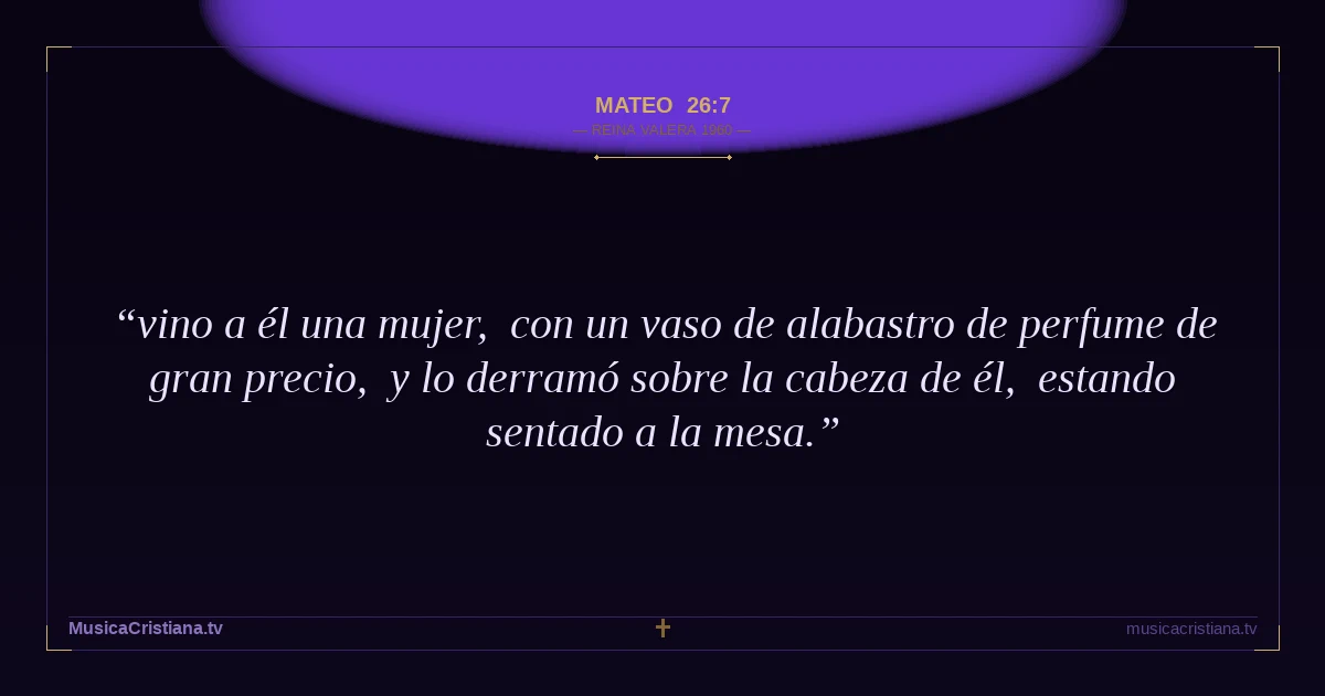 Mateo 26:7 — Biblia Reina Valera 1960 — MusicaCristiana.tv
