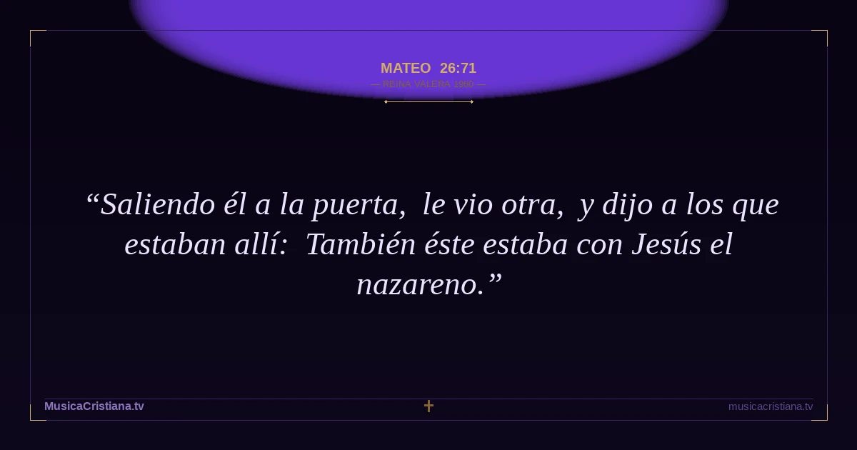 Mateo 26:71 — Biblia Reina Valera 1960 — MusicaCristiana.tv