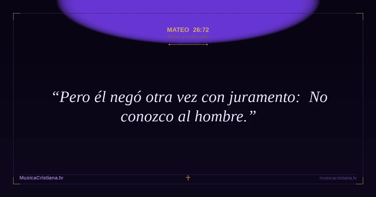 Mateo 26:72 — Biblia Reina Valera 1960 — MusicaCristiana.tv
