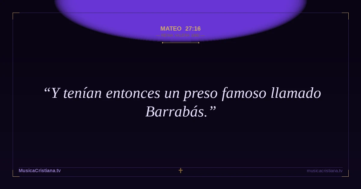 Mateo 27:16 — Biblia Reina Valera 1960 — MusicaCristiana.tv