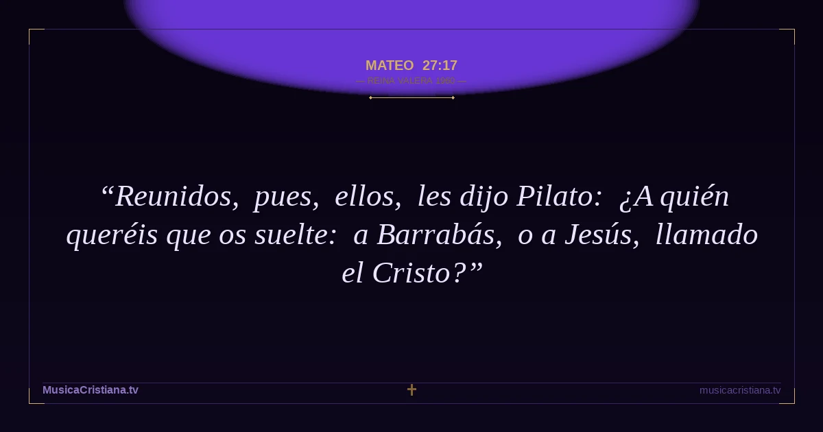 Mateo 27:17 — Biblia Reina Valera 1960 — MusicaCristiana.tv