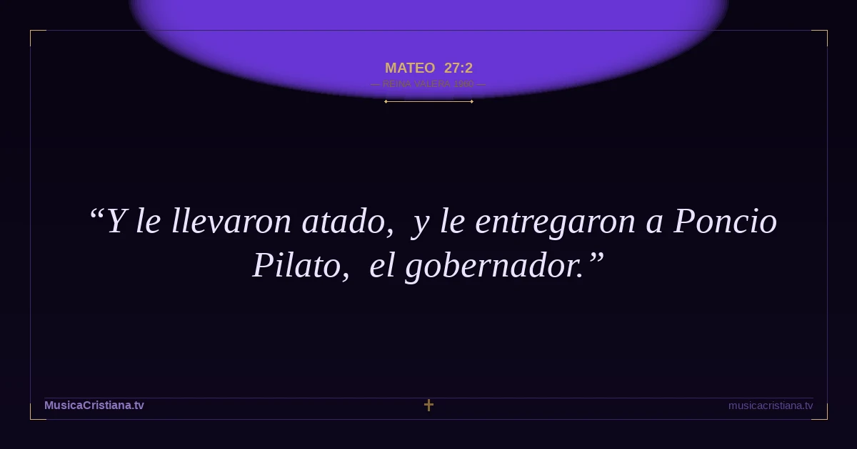 Mateo 27:2 — Biblia Reina Valera 1960 — MusicaCristiana.tv