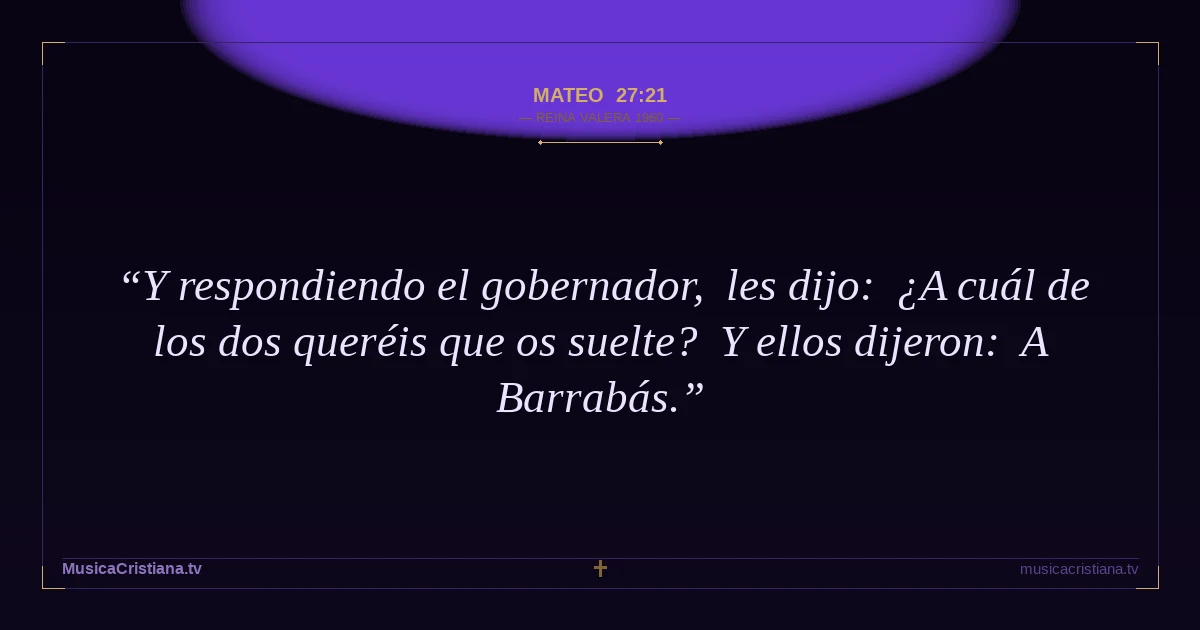 Mateo 27:21 — Biblia Reina Valera 1960 — MusicaCristiana.tv