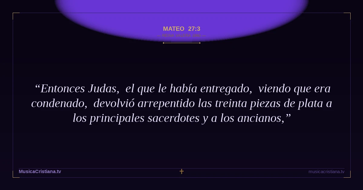 Mateo 27:3 — Biblia Reina Valera 1960 — MusicaCristiana.tv