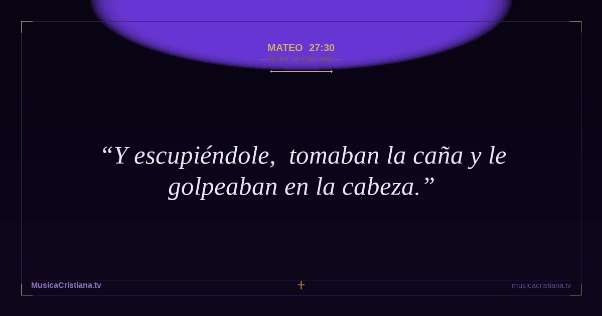 Mateo 27:30 — Biblia Reina Valera 1960 — MusicaCristiana.tv
