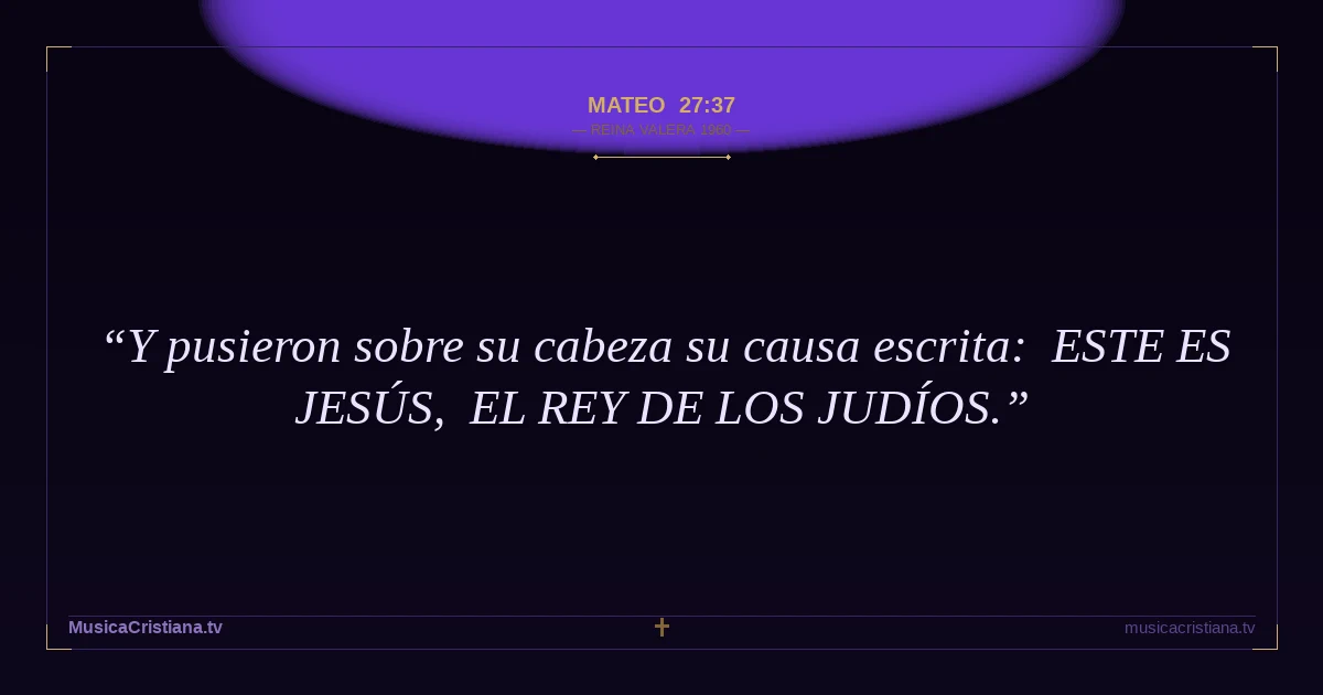 Mateo 27:37 — Biblia Reina Valera 1960 — MusicaCristiana.tv