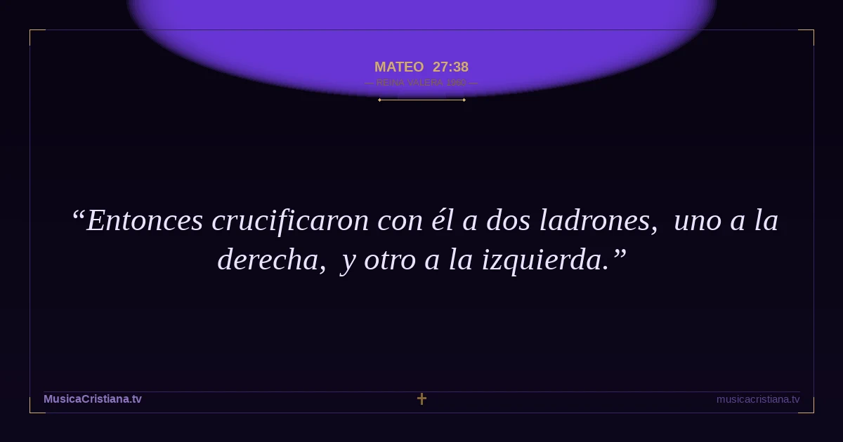 Mateo 27:38 — Biblia Reina Valera 1960 — MusicaCristiana.tv