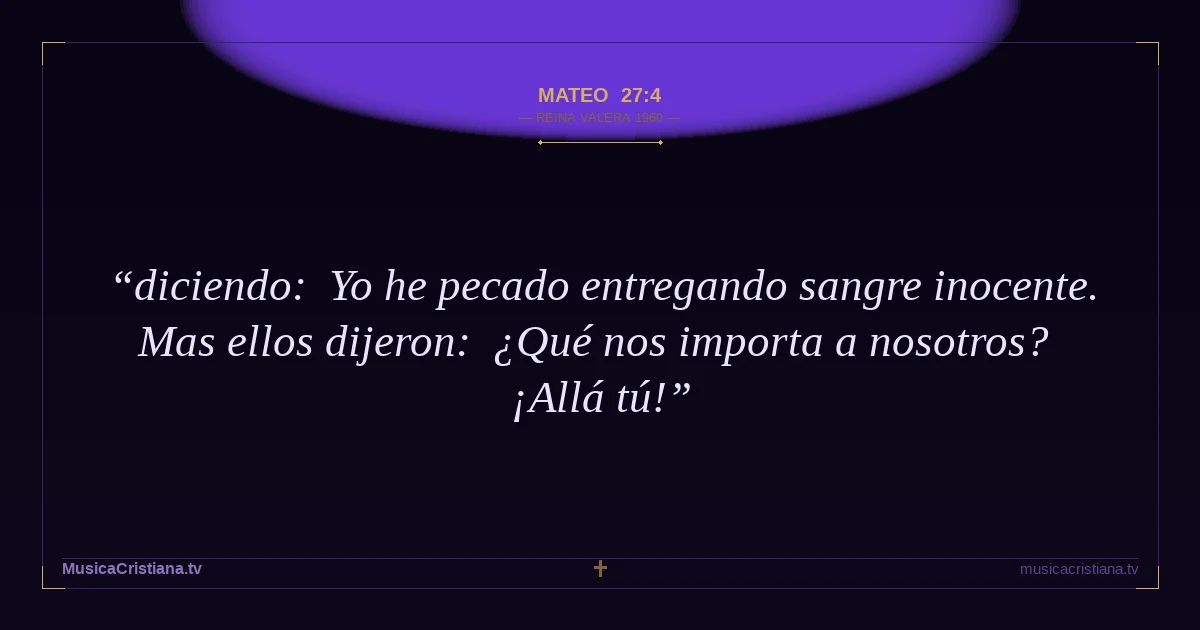 Mateo 27:4 — Biblia Reina Valera 1960 — MusicaCristiana.tv