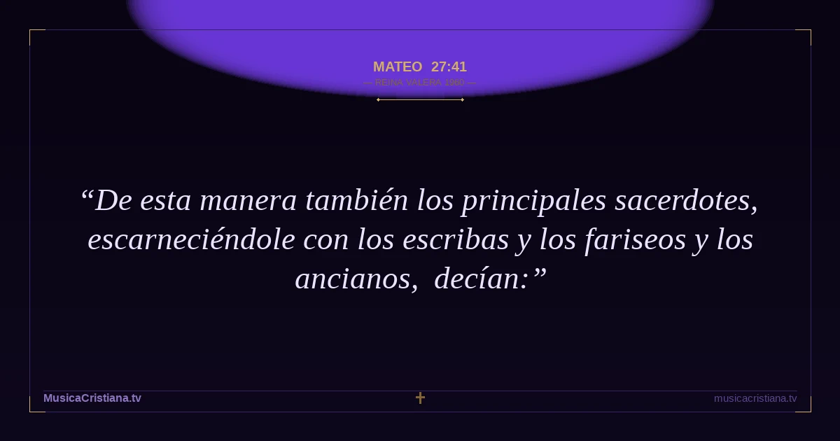 Mateo 27:41 — Biblia Reina Valera 1960 — MusicaCristiana.tv