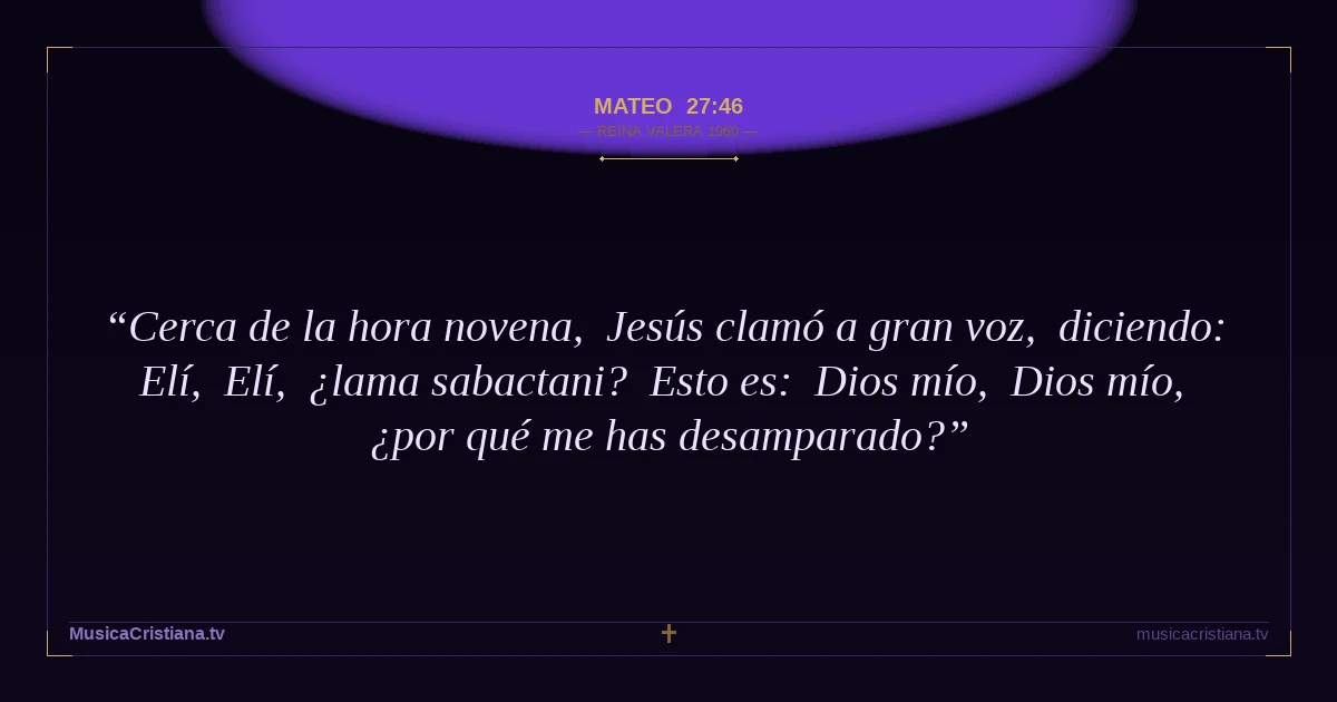 Mateo 27:46 — Biblia Reina Valera 1960 — MusicaCristiana.tv