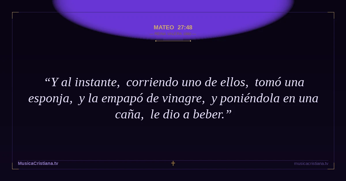 Mateo 27:48 — Biblia Reina Valera 1960 — MusicaCristiana.tv