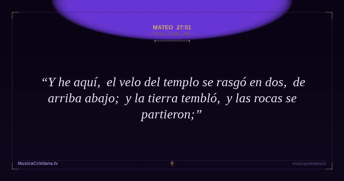 Mateo 27:51 — Biblia Reina Valera 1960 — MusicaCristiana.tv