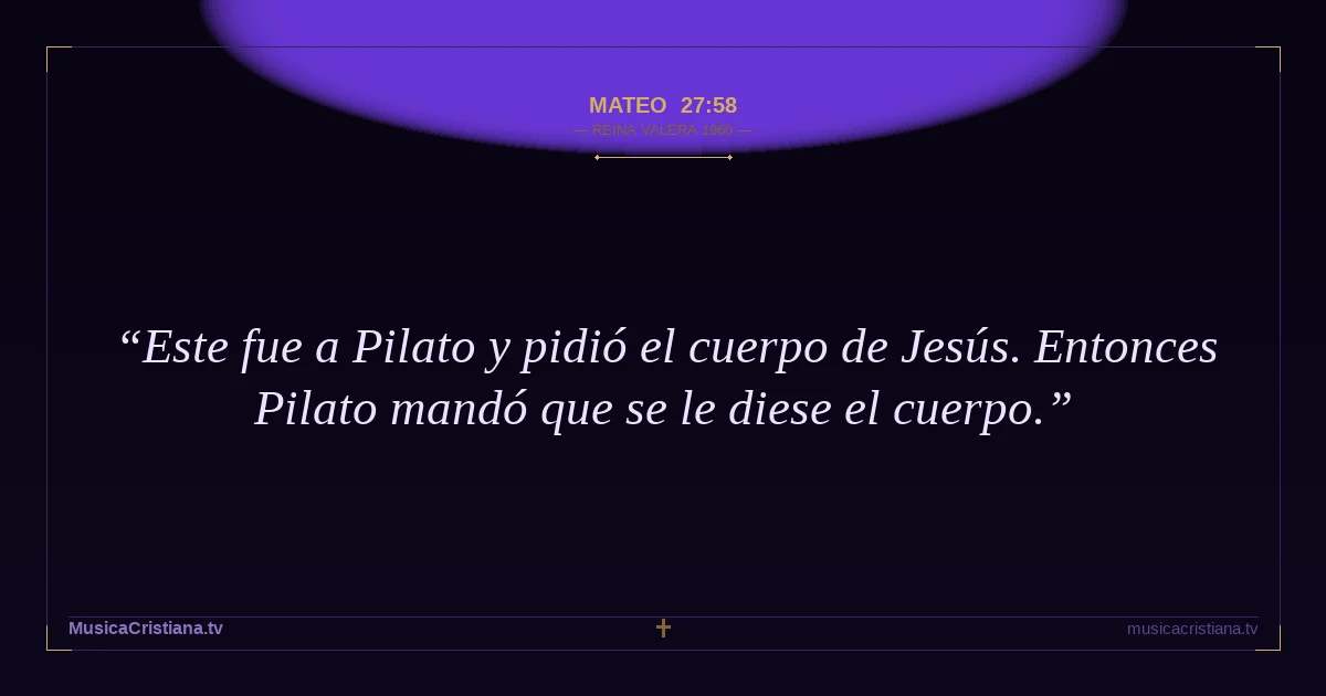 Mateo 27:58 — Biblia Reina Valera 1960 — MusicaCristiana.tv