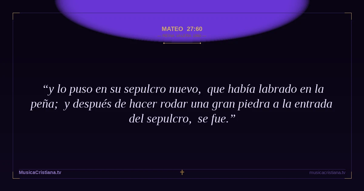 Mateo 27:60 — Biblia Reina Valera 1960 — MusicaCristiana.tv