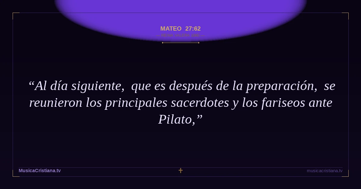 Mateo 27:62 — Biblia Reina Valera 1960 — MusicaCristiana.tv