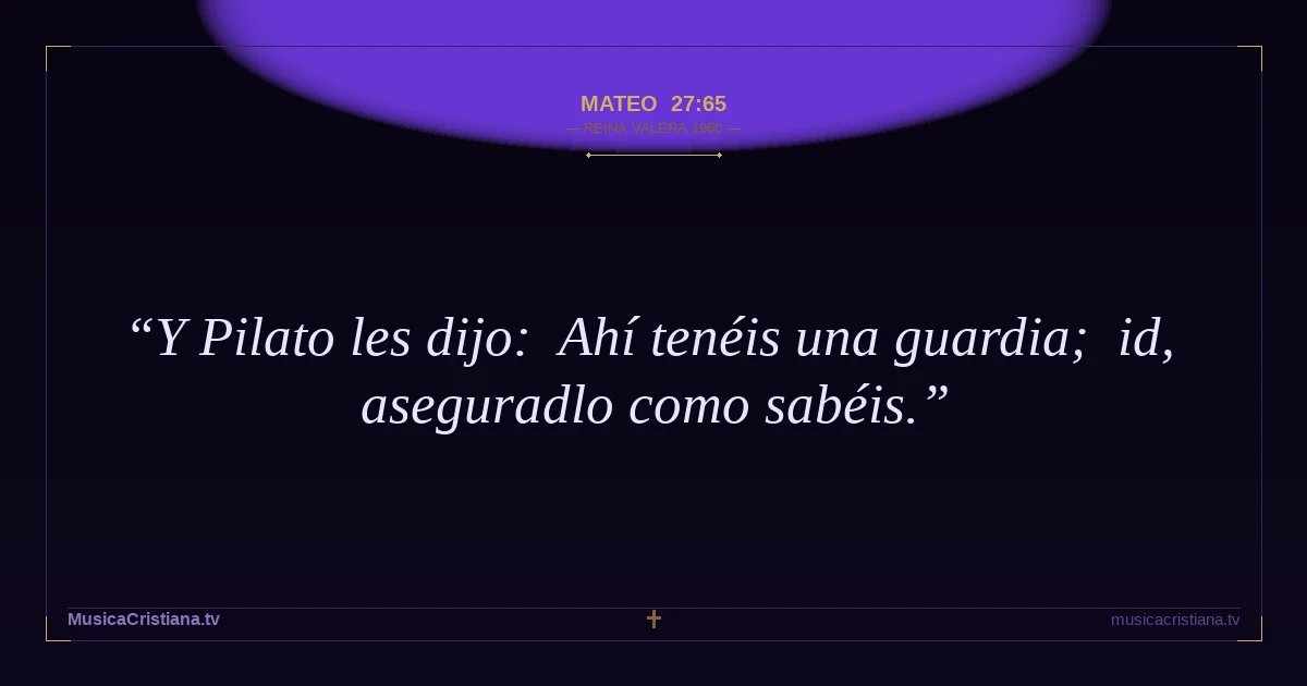 Mateo 27:65 — Biblia Reina Valera 1960 — MusicaCristiana.tv