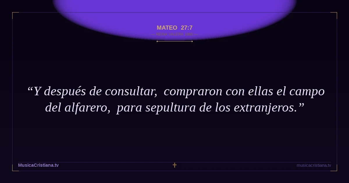 Mateo 27:7 — Biblia Reina Valera 1960 — MusicaCristiana.tv