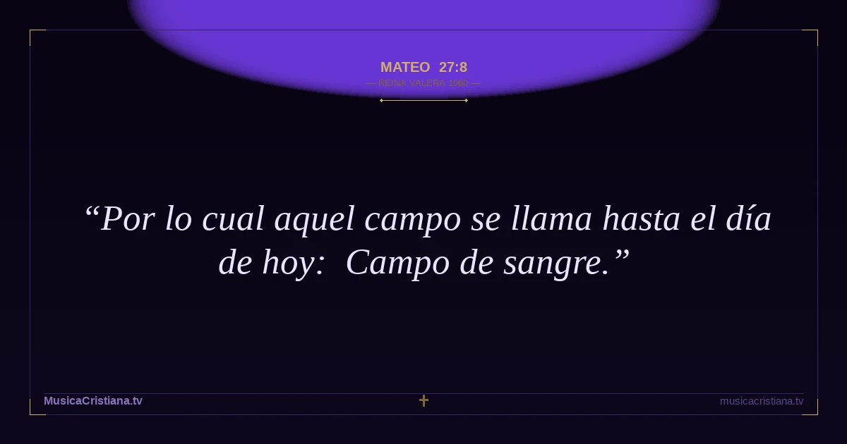 Mateo 27:8 — Biblia Reina Valera 1960 — MusicaCristiana.tv