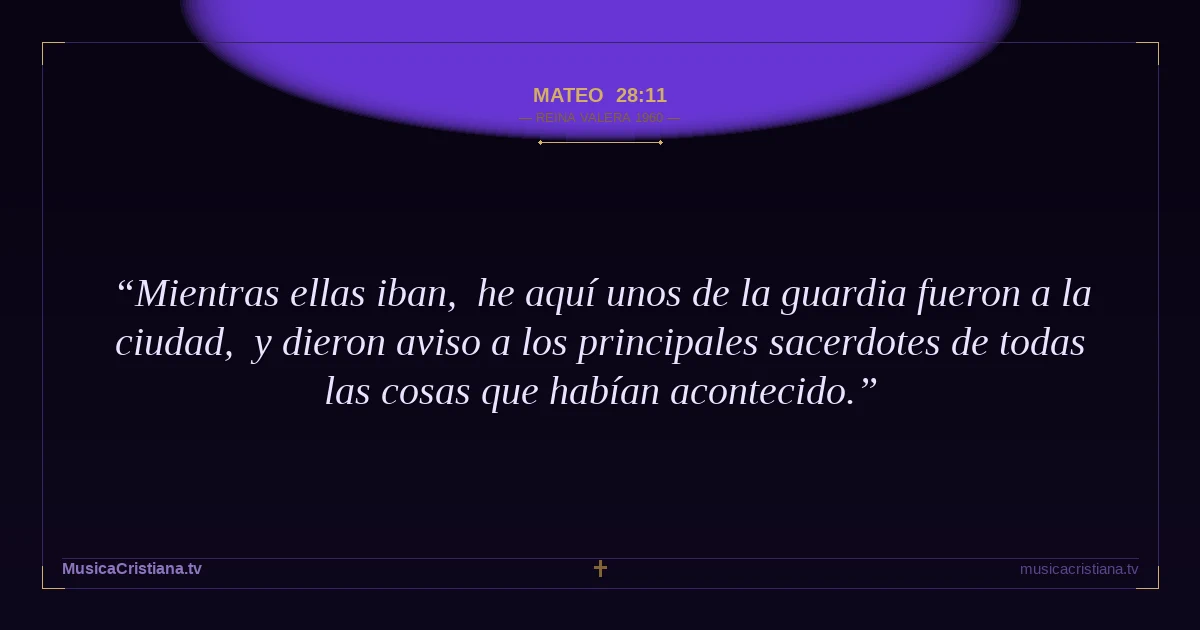 Mateo 28:11 — Biblia Reina Valera 1960 — MusicaCristiana.tv