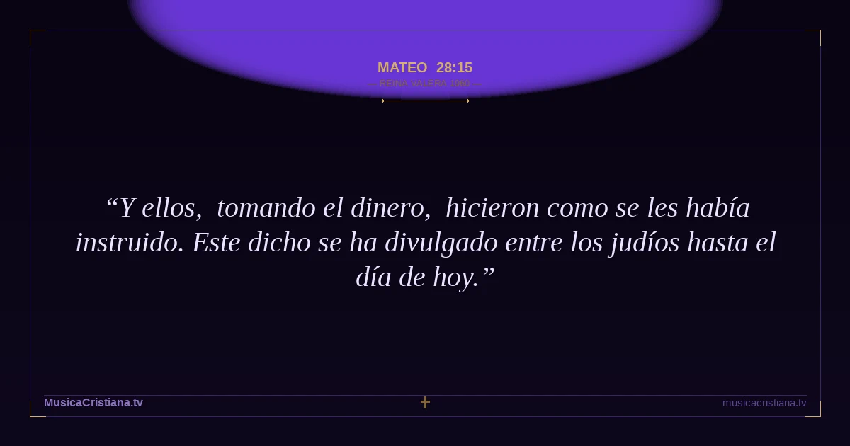 Mateo 28:15 — Biblia Reina Valera 1960 — MusicaCristiana.tv