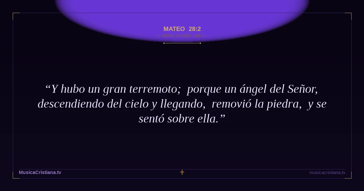Mateo 28:2 — Biblia Reina Valera 1960 — MusicaCristiana.tv