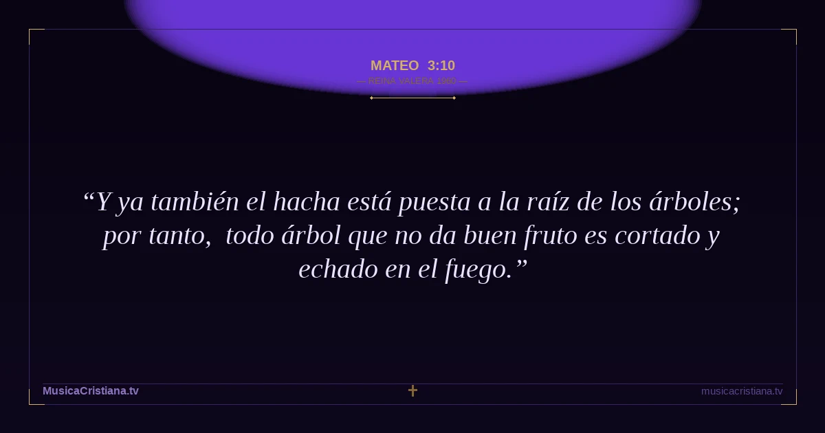 Mateo 3:10 — Biblia Reina Valera 1960 — MusicaCristiana.tv