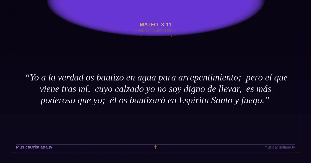 Mateo 3:11 — Biblia Reina Valera 1960 — MusicaCristiana.tv