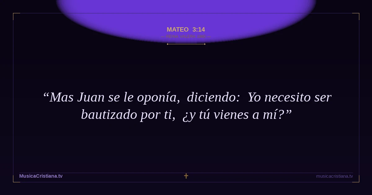 Mateo 3:14 — Biblia Reina Valera 1960 — MusicaCristiana.tv