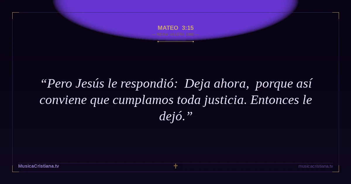 Mateo 3:15 — Biblia Reina Valera 1960 — MusicaCristiana.tv