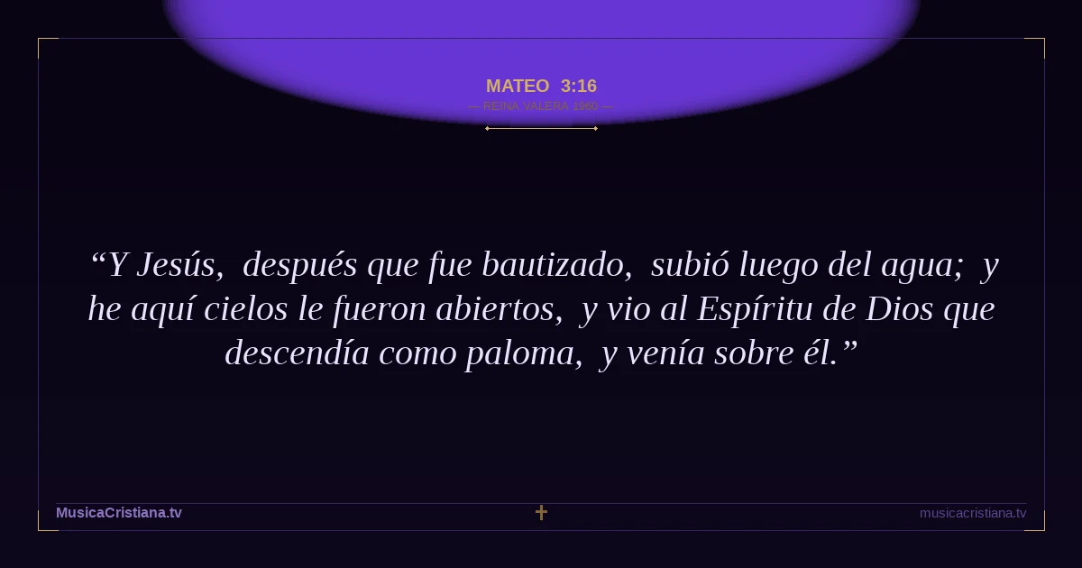 Mateo 3:16 — Biblia Reina Valera 1960 — MusicaCristiana.tv