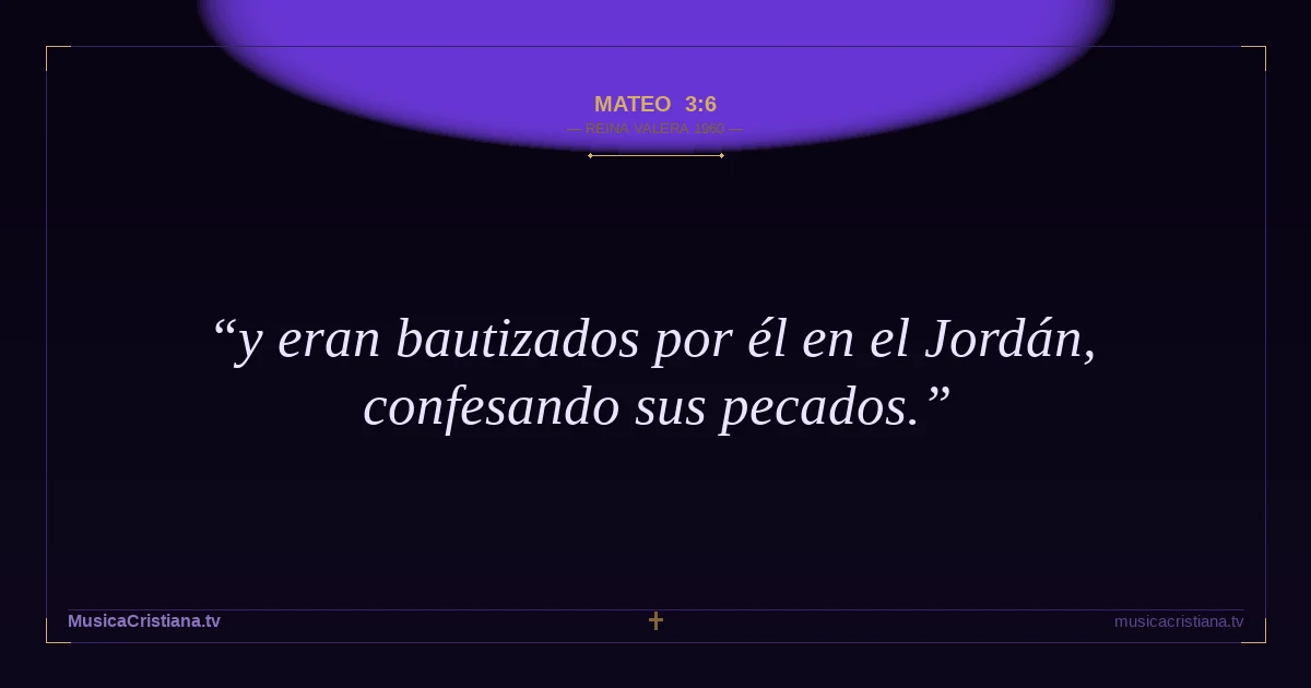Mateo 3:6 — Biblia Reina Valera 1960 — MusicaCristiana.tv
