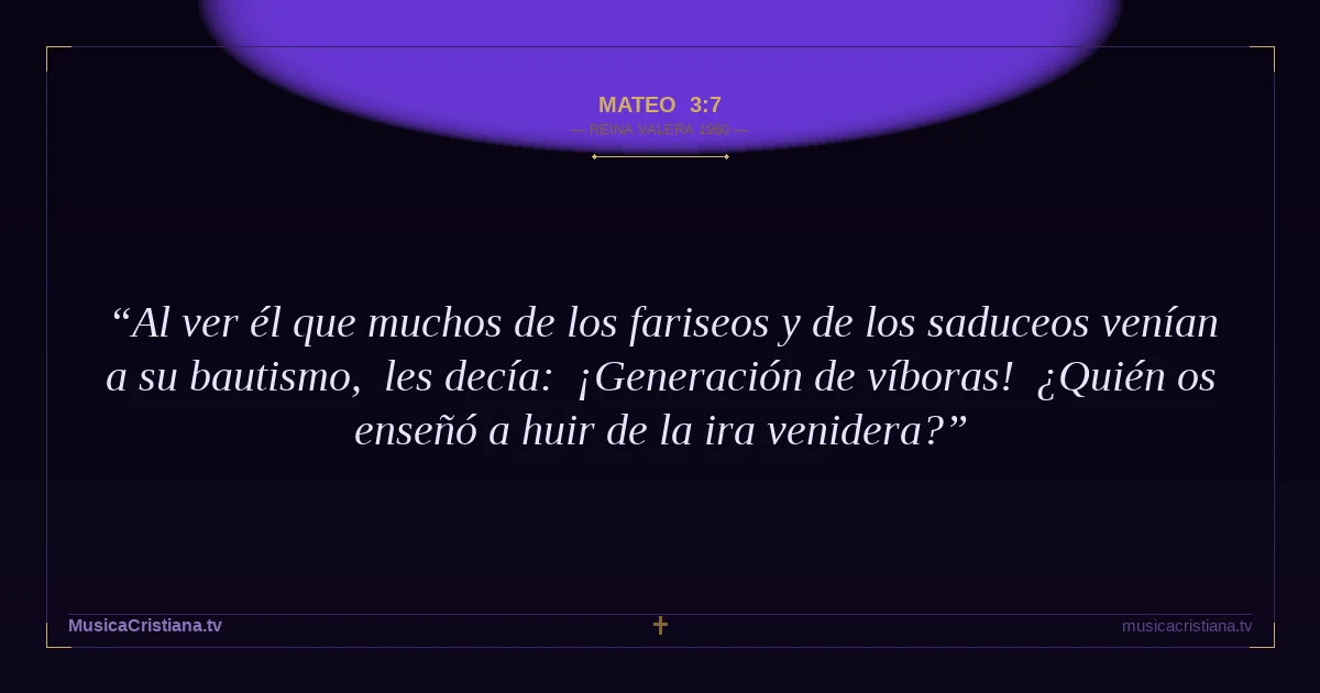 Mateo 3:7 — Biblia Reina Valera 1960 — MusicaCristiana.tv