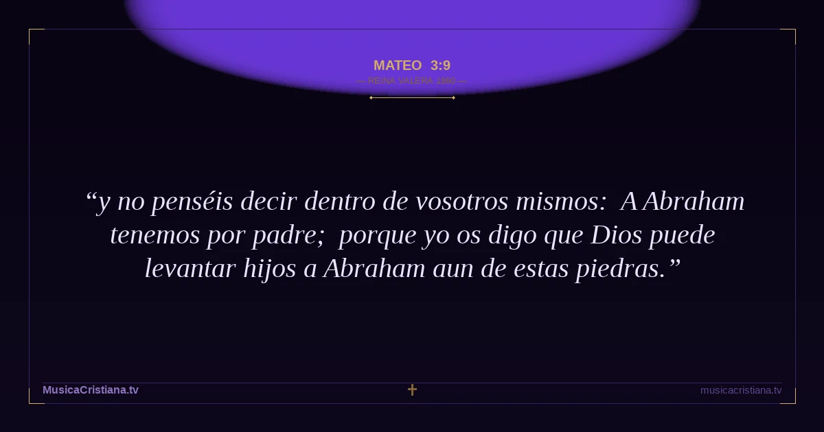 Mateo 3:9 — Biblia Reina Valera 1960 — MusicaCristiana.tv