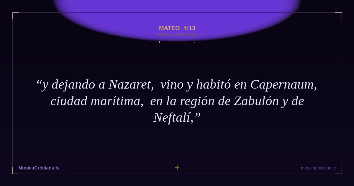 Mateo 4:13 — Biblia Reina Valera 1960 — MusicaCristiana.tv