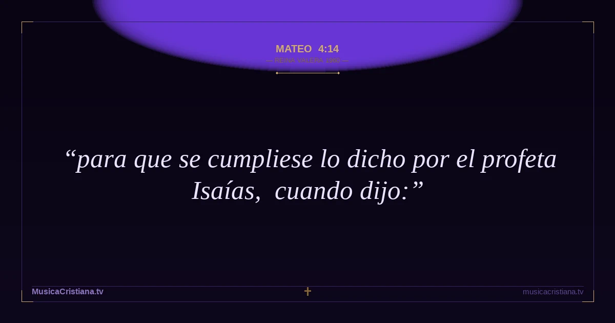 Mateo 4:14 — Biblia Reina Valera 1960 — MusicaCristiana.tv