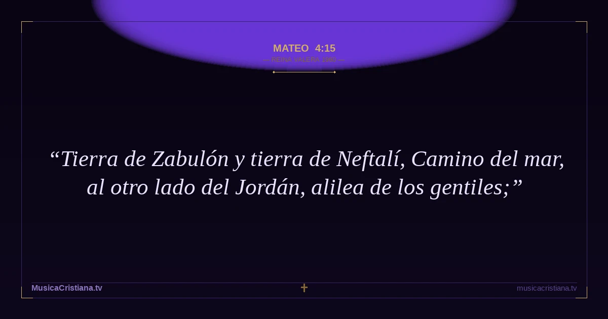Mateo 4:15 — Biblia Reina Valera 1960 — MusicaCristiana.tv