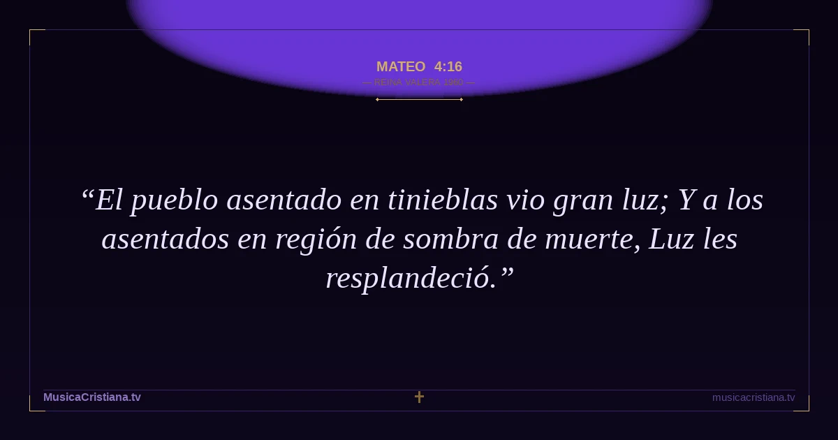 Mateo 4:16 — Biblia Reina Valera 1960 — MusicaCristiana.tv