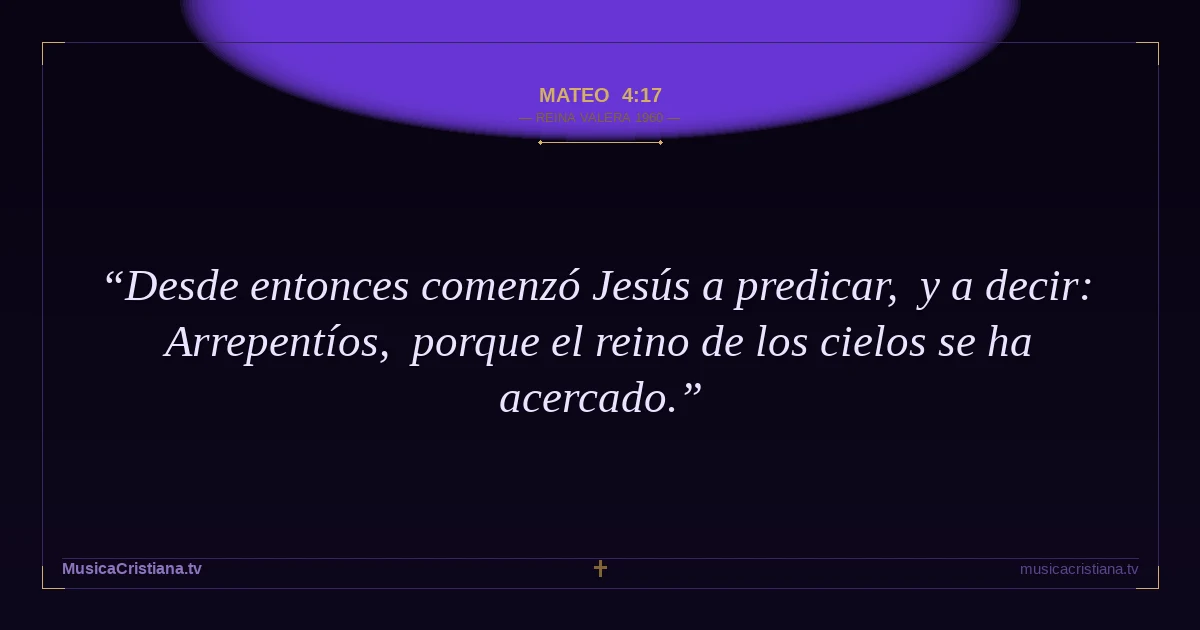 Mateo 4:17 — Biblia Reina Valera 1960 — MusicaCristiana.tv